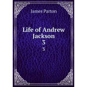  Life of Andrew Jackson. 3 James Parton Books