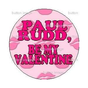 PAUL RUDD   BE MY VALENTINE Pinback Button 1.25 Pin / Badge LOVE 
