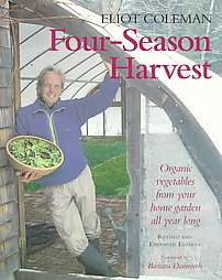 Four Season Harvest Organic Vegetables from Your Home Garden All Year 