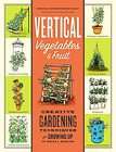 Vertical Vegetables Creative Gardening Techniques for Growing Food Up 