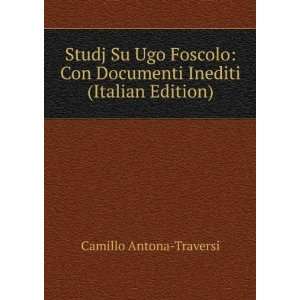  Studj Su Ugo Foscolo Con Documenti Inediti (Italian 