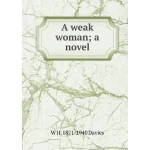 A weak woman; a novel: W H. 1871 1940 Davies: Books