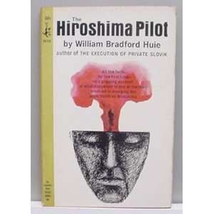 The Hiroshima Pilot William Bradford Huie  Books