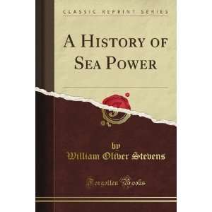   Sea Power (Classic Reprint) By William Oliver Stevens  Author  Books