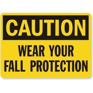  Caution: Wear Your Fall Protection Plastic Sign, 14 x 10 