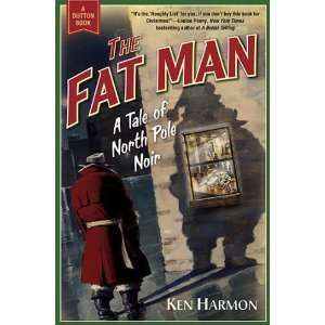  (THE FAT MAN) A Tale of North Pole Noir by Harmon, Ken 